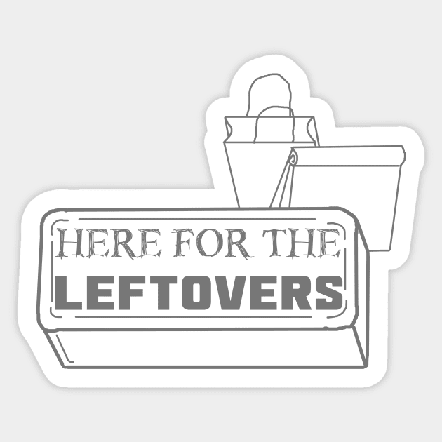 Just Here for the Leftovers Sticker by LochNestFarm